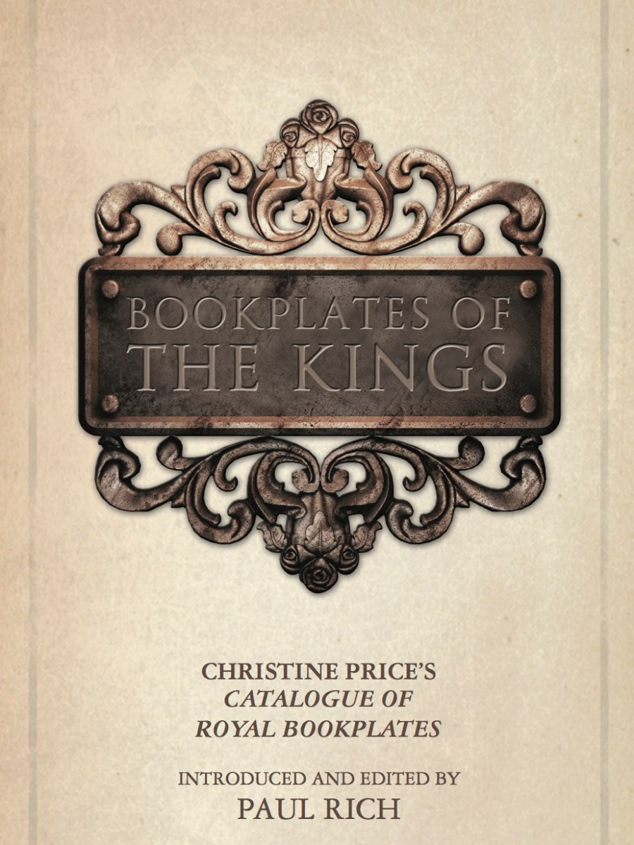 Bookplates of the Kings: Christine Price’s Catalogue of Royal&nbsp;Bookplates