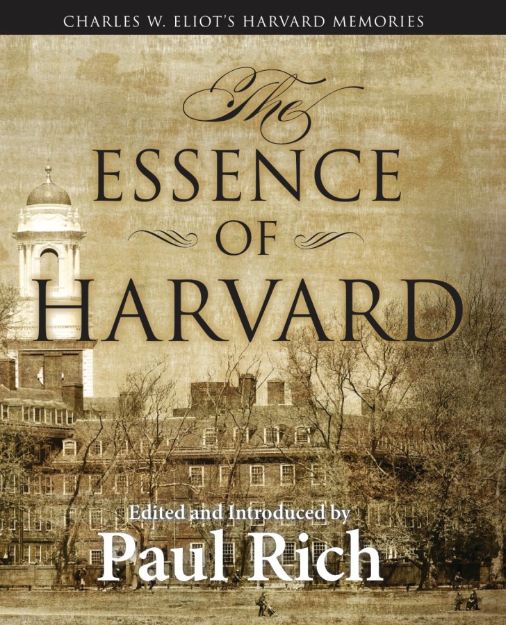 The Essence of Harvard: Charles W. Eliot’s Harvard&nbsp;Memories