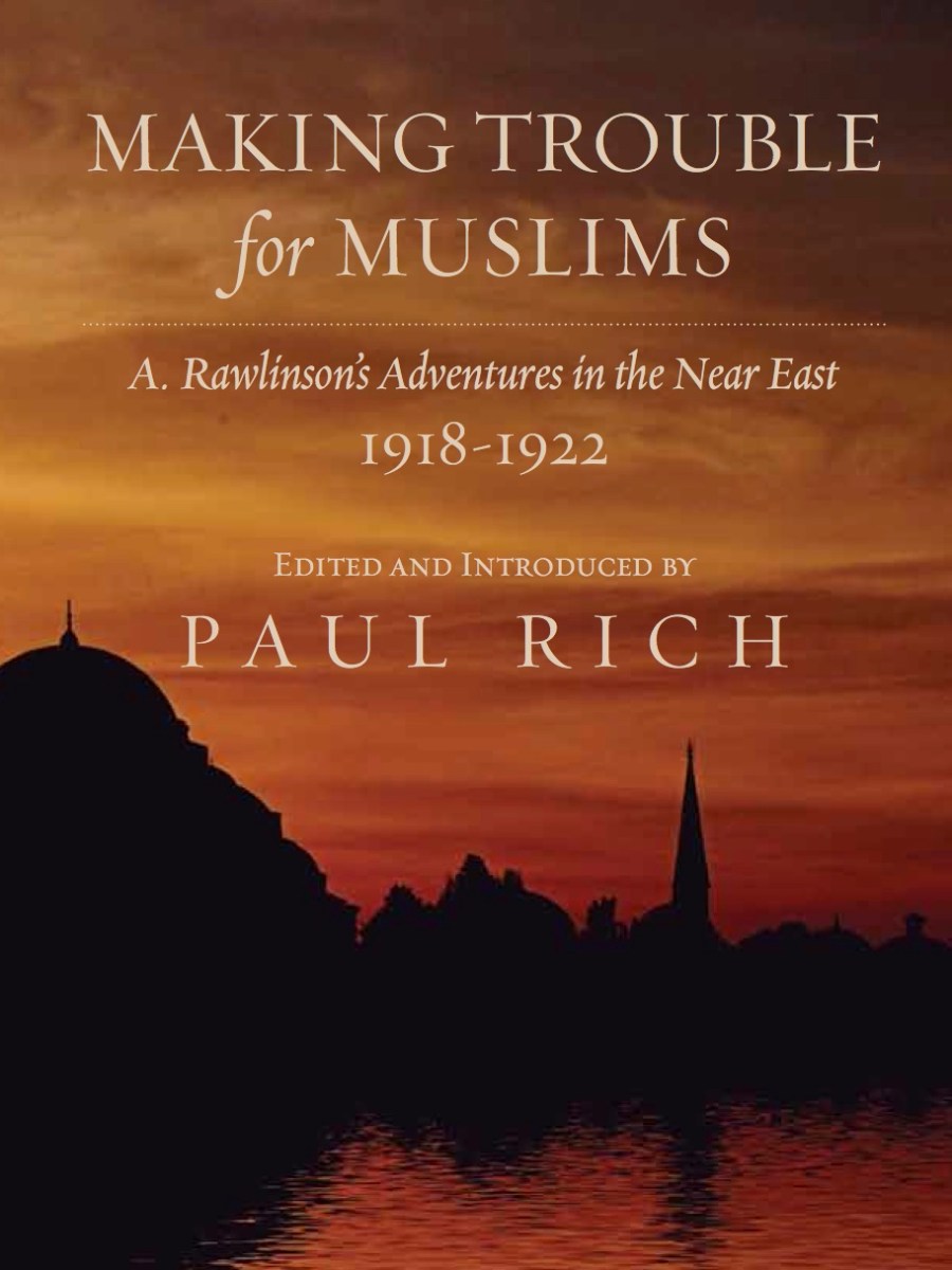 Making Trouble for Muslims: A. Rawlinson’s Adventures in the Near&nbsp;East