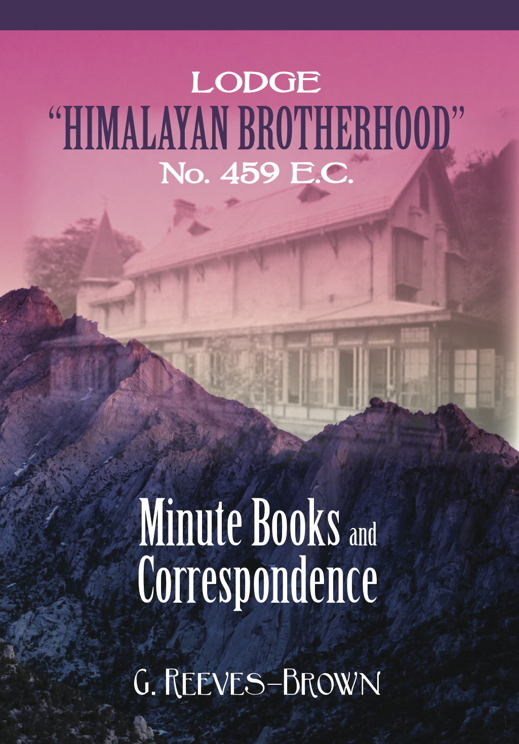 Lodge “Himalayan Brotherhood” No. 459 E.C.: Minute Books and&nbsp;Correspondence
