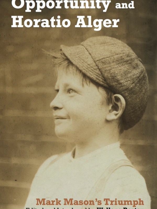Opportunity and Horatio Alger: Horatio Alger’s Mark Mason’s&nbsp;Triumph