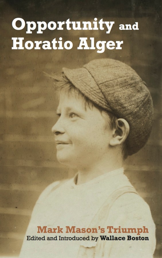 Opportunity and Horatio Alger: Horatio Alger’s Mark Mason’s&nbsp;Triumph
