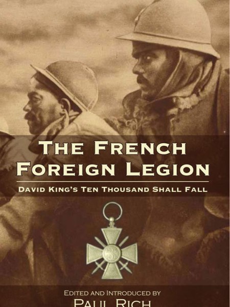 The French Foreign Legion: David King’s Ten Thousand Shall&nbsp;Fall