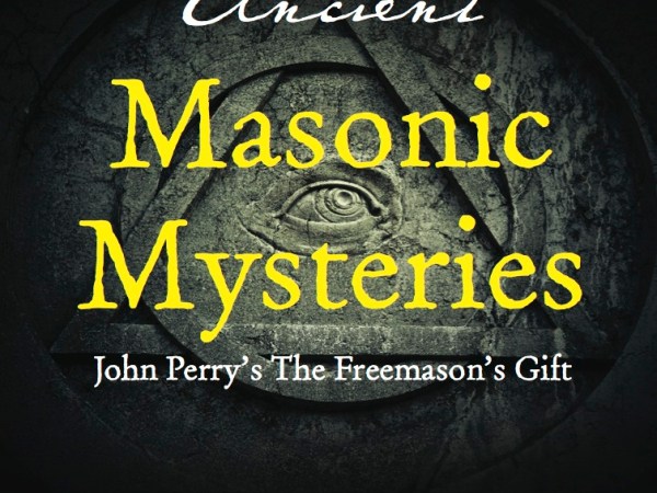 Ancient Masonic Mysteries: John Perry’s The Freemason’s Gift