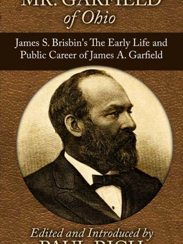Mr. Garfield of Ohio: James S. Brisbin’s The Early Life and Public Career of James A.&nbsp;Garfield