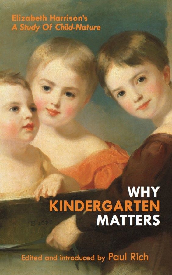 Why Kindergarten Matters: Elizabeth Harrison’s A Study of Child&nbsp;Nature