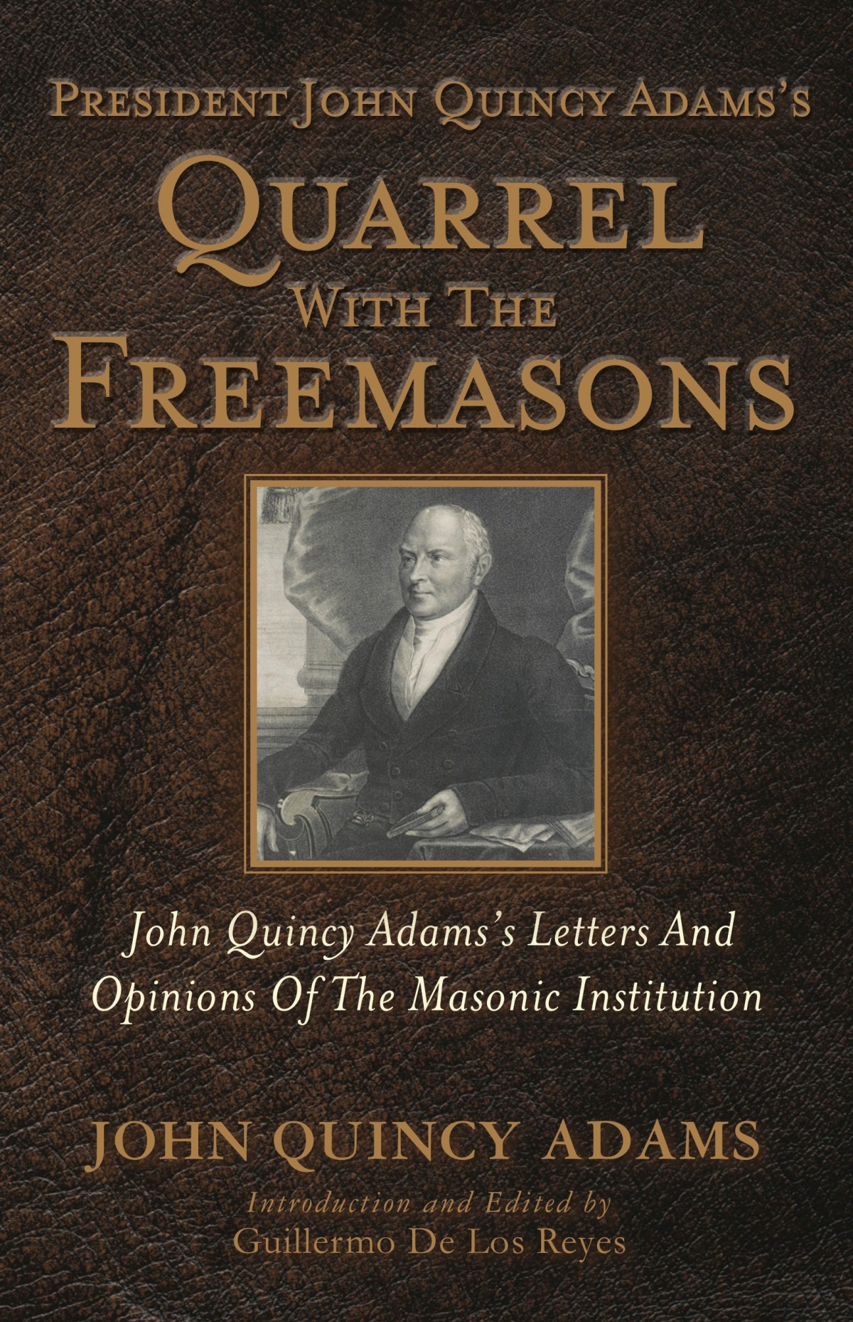President John Quincy Adams’ Quarrel with the&nbsp;Freemasons