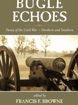 Bugle Echoes: A Collection of the Poetry of the Civil&nbsp;War