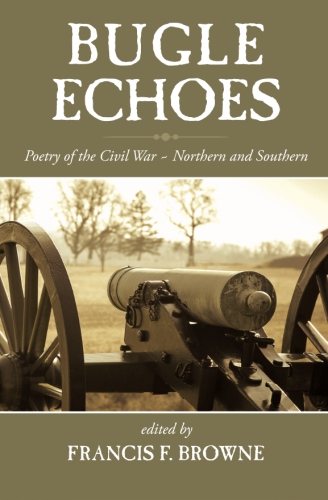 Bugle Echoes: A Collection of the Poetry of the Civil&nbsp;War
