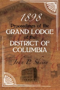 Proceedings of the Grand Lodge of the District of Columbia ~ 1898