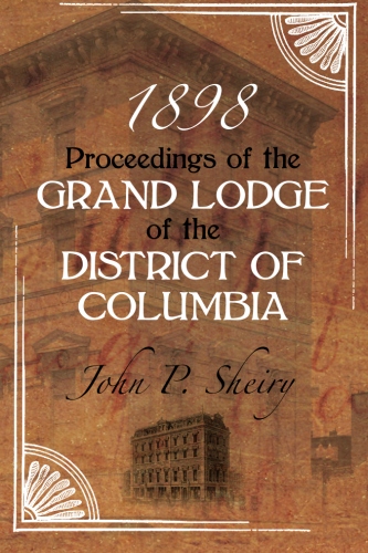 Proceedings of the Grand Lodge of the District of Columbia –&nbsp;1898