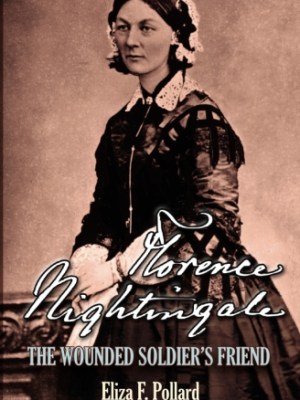 Florence Nightingale: The Wounded Soldier’s&nbsp;Friend