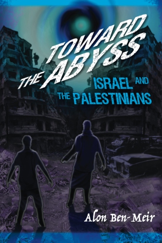 Toward the Abyss: Israel and the&nbsp;Palestinians