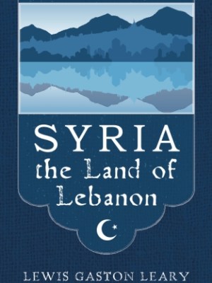 Syria the Land of&nbsp;Lebanon