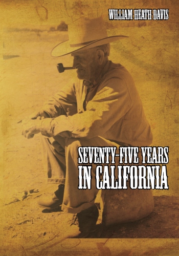 Seventy Five Years in California: A History of Events and Life in California During the&nbsp;1800s