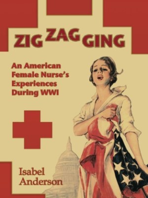 Zigzagging: An American Female Nurse’s Experiences During&nbsp;WWI