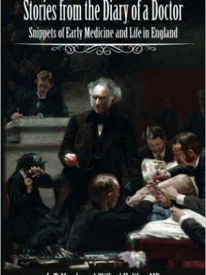 Stories from the Diary of a Doctor: Snippets of Early Medicine and Life in&nbsp;England