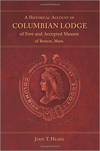 A Historical Account of Columbian Lodge of Free and Accepted Masons of&nbsp;Boston