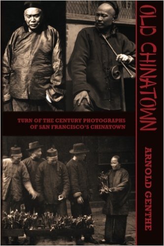 Old Chinatown: Turn of the Century Photographs of San Francisco’s Chinatown