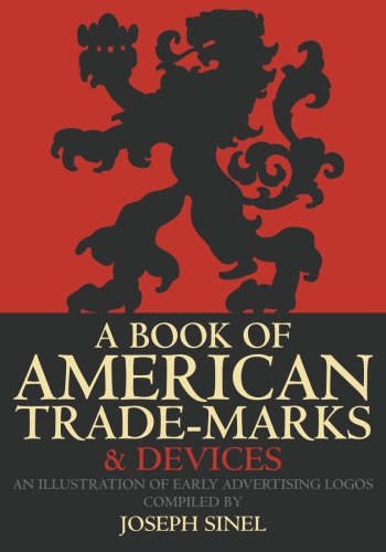 A Book of American Trade-Marks & Devices: An Illustration of Early Advertising&nbsp;Logos