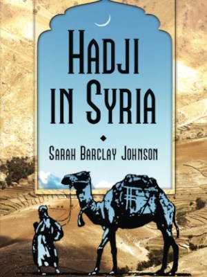 Hadji in Syria, or, Three Years in&nbsp;Jerusalem