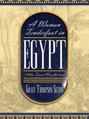 A Woman Tenderfoot in Egypt: 1920s Travel&nbsp;Recollections