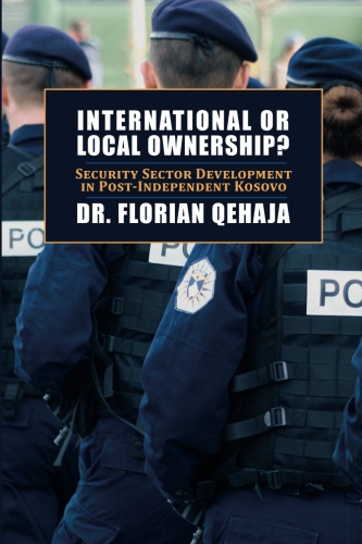 International or Local Ownership?: Security Sector Development in Post-Independent Kosovo