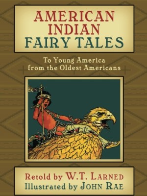 American Indian Fairy Tales: To Young America from the Oldest&nbsp;Americans
