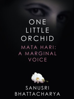 One Little Orchid: Mata Hari: A Marginal&nbsp;Voice