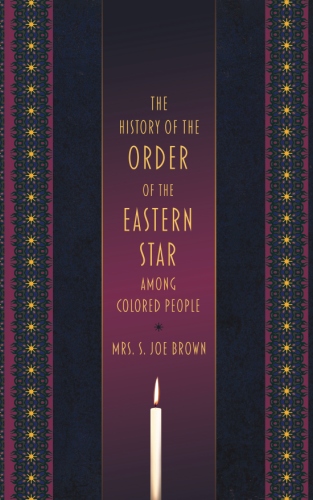 The History of the Order of the Eastern Star Among Colored&nbsp;People