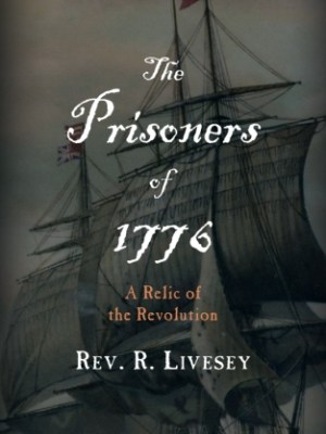 The Prisoners of 1776: A Relic of the&nbsp;Revolution