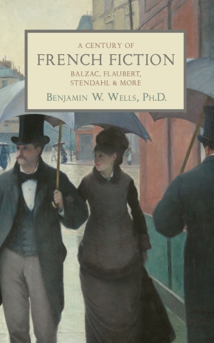 A Century of French Fiction: Balzac, Flaubert, Stendhal and&nbsp;More