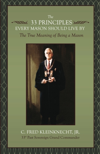The 33 Principles Every Mason Should Live By: The True Meaning of Being a&nbsp;Mason