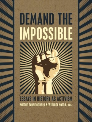 Demand the Impossible: Essays in History as&nbsp;Activism