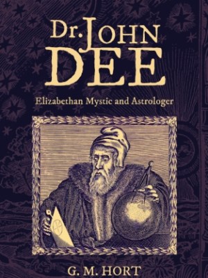 Dr. John Dee: Elizabethan Mystic and&nbsp;Astrologer