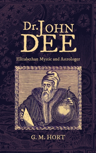 Dr. John Dee: Elizabethan Mystic and&nbsp;Astrologer
