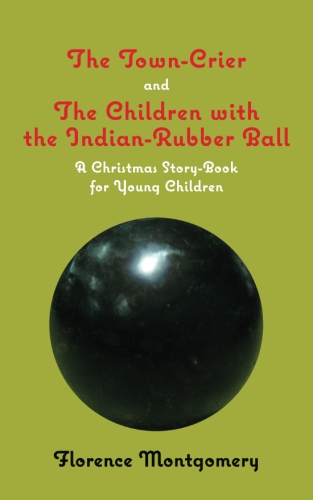The Town Crier, to Which is Added, The Children With the Indian-Rubber&nbsp;Ball