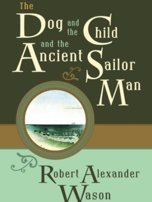 The Dog and the Child and the Ancient Sailor&nbsp;Man