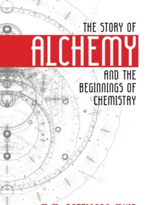 The Story of Alchemy and the Beginnings of&nbsp;Chemistry