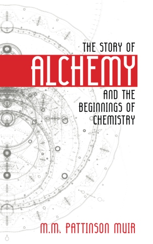 The Story of Alchemy and the Beginnings of&nbsp;Chemistry