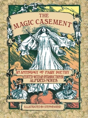 The Magic Casement: An Anthology of Fairy&nbsp;Poetry