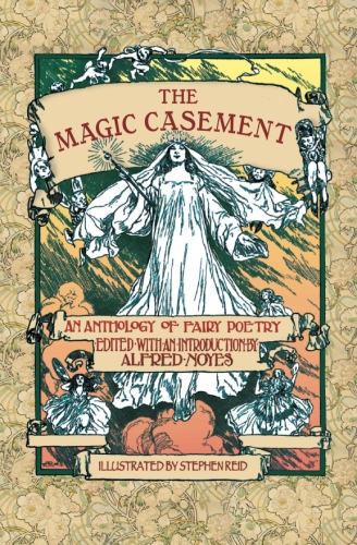 The Magic Casement: An Anthology of Fairy&nbsp;Poetry