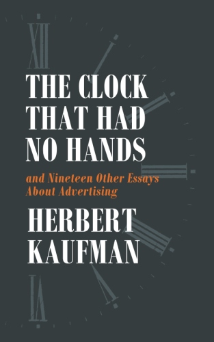 The Clock That Had No Hands and Nineteen Other Essays About&nbsp;Advertising