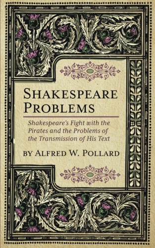 Shakespeare Problems: Shakespeare’s Fight with the Pirates and the Problems of the Transmission of his&nbsp;Text