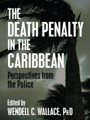 The Death Penalty in the Caribbean: Perspectives from the&nbsp;Police