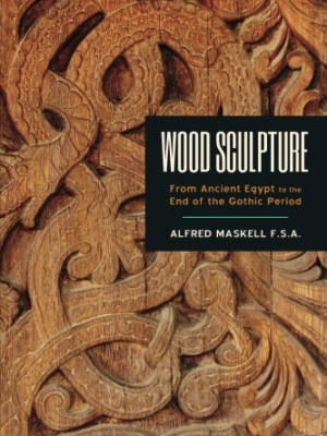 Wood Sculpture: From Ancient Egypt to the End of the Gothic&nbsp;Period
