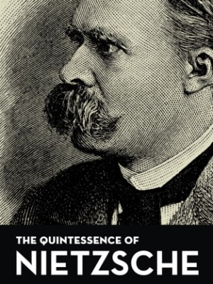 The Quintessence Of&nbsp;Nietzsche