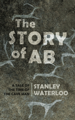 The Story of Ab: A Tale of the Time of the Cave&nbsp;Man