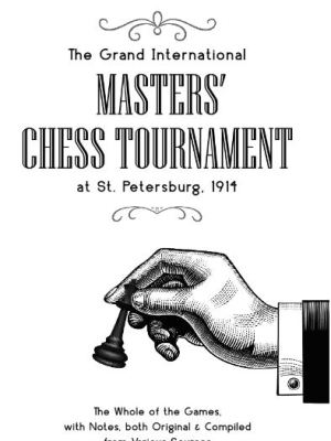 The Grand International Masters’ Chess Tournament at St. Petersburg,&nbsp;1914