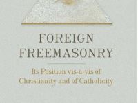 Foreign Freemasonry: Its Position vis-a-vis of Christianity and of&nbsp;Catholicity